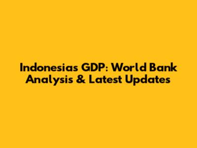 Indonesia's GDP: World Bank Analysis & Latest Updates