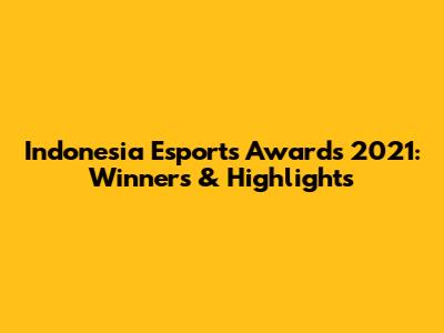 Indonesia Esports Awards 2021: Winners & Highlights