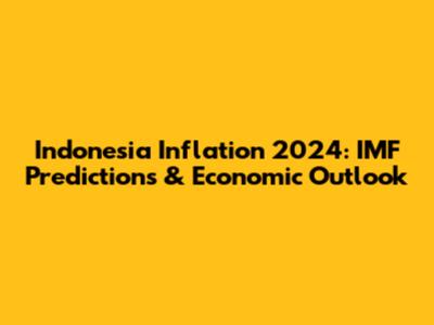 Indonesia Inflation 2024: IMF Predictions & Economic Outlook