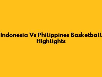 Indonesia Vs Philippines Basketball Highlights