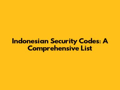 Indonesian Security Codes: A Comprehensive List