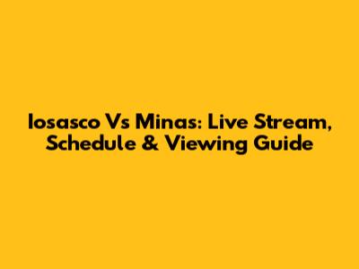 Iosasco Vs Minas: Live Stream, Schedule & Viewing Guide