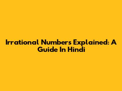 Irrational Numbers Explained: A Guide In Hindi
