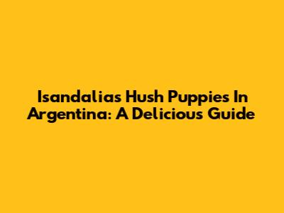 Isandalias Hush Puppies In Argentina: A Delicious Guide