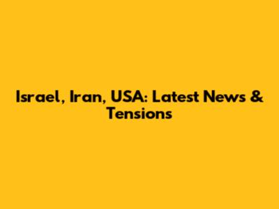 Israel, Iran, USA: Latest News & Tensions
