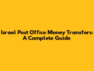 Israel Post Office Money Transfers: A Complete Guide