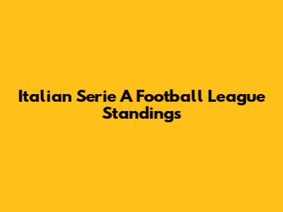 Italian Serie A Football League Standings