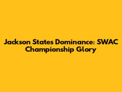 Jackson State's Dominance: SWAC Championship Glory