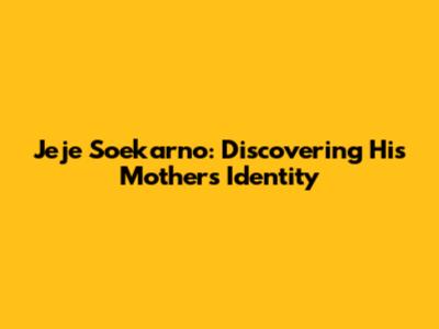 Jeje Soekarno: Discovering His Mother's Identity