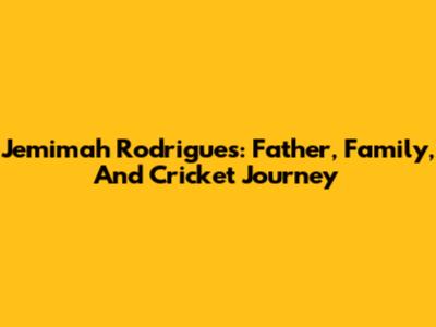 Jemimah Rodrigues: Father, Family, And Cricket Journey