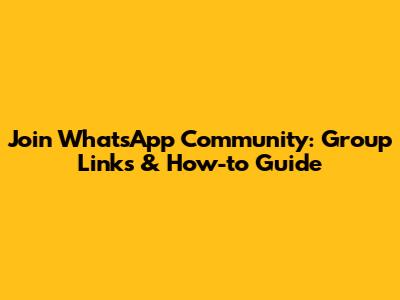 Join WhatsApp Community: Group Links & How-to Guide