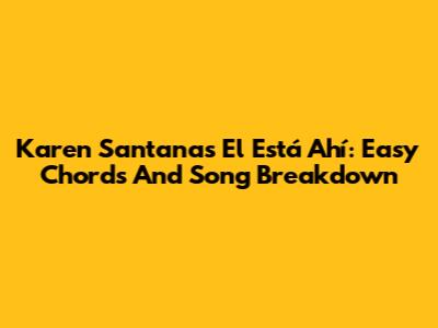 Karen Santana's 'El Está Ahí': Easy Chords And Song Breakdown