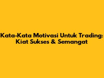 Kata-Kata Motivasi Untuk Trading: Kiat Sukses & Semangat