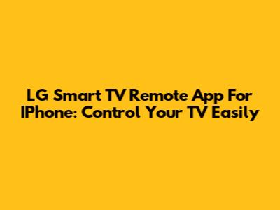 LG Smart TV Remote App For IPhone: Control Your TV Easily