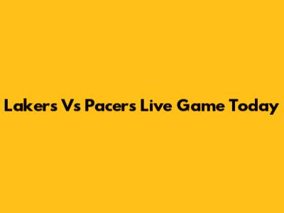 Lakers Vs Pacers Live Game Today