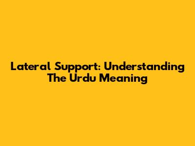 Lateral Support: Understanding The Urdu Meaning