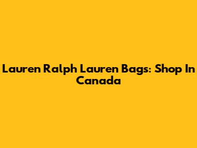 Lauren Ralph Lauren Bags: Shop In Canada