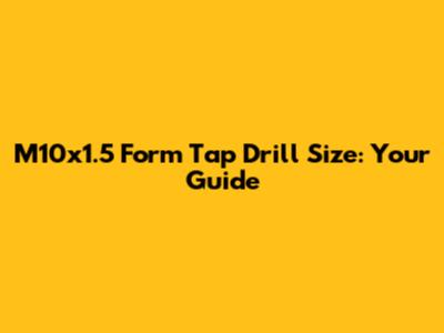 M10x1.5 Form Tap Drill Size: Your Guide