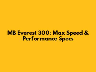 MB Everest 300: Max Speed & Performance Specs