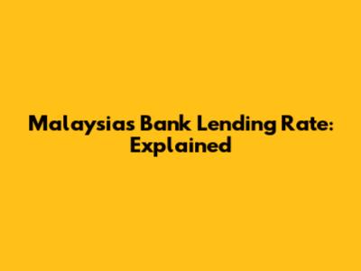 Malaysia's Bank Lending Rate: Explained
