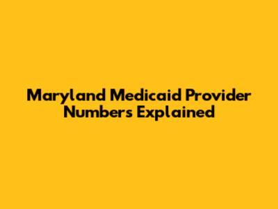 Maryland Medicaid Provider Numbers Explained