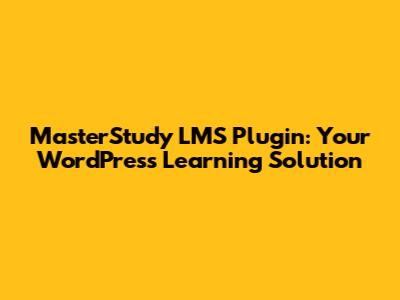 MasterStudy LMS Plugin: Your WordPress Learning Solution