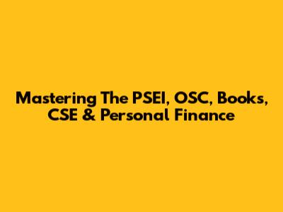 Mastering The PSEI, OSC, Books, CSE & Personal Finance