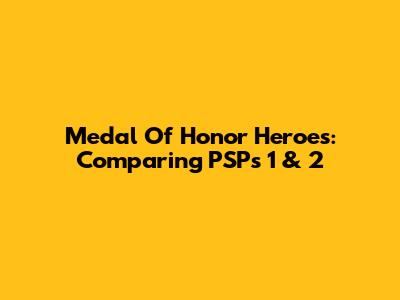 Medal Of Honor Heroes: Comparing PSP's 1 & 2