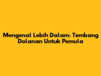 Mengenal Lebih Dalam: Tembang Dolanan Untuk Pemula