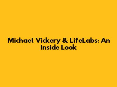 Michael Vickery & LifeLabs: An Inside Look