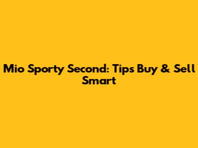 Mio Sporty Second: Tips Buy & Sell Smart