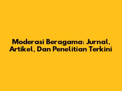 Moderasi Beragama: Jurnal, Artikel, Dan Penelitian Terkini