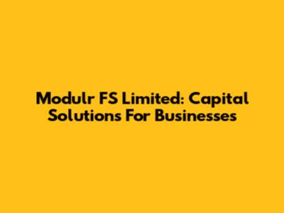 Modulr FS Limited: Capital Solutions For Businesses