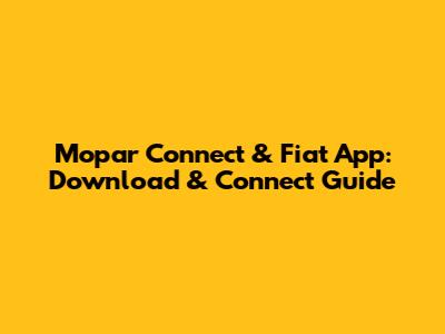 Mopar Connect & Fiat App: Download & Connect Guide