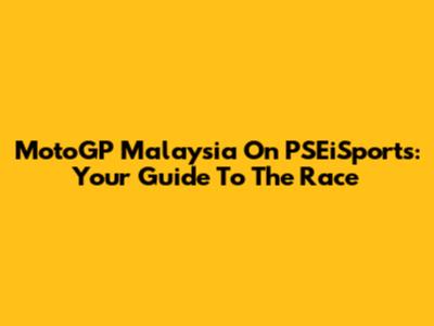 MotoGP Malaysia On PSEiSports: Your Guide To The Race