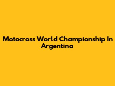 Motocross World Championship In Argentina