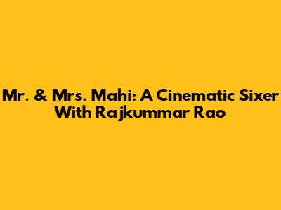 Mr. & Mrs. Mahi: A Cinematic Sixer With Rajkummar Rao