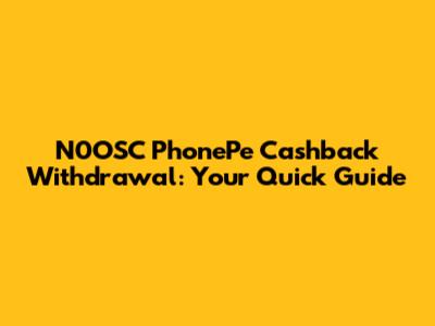N0OSC PhonePe Cashback Withdrawal: Your Quick Guide