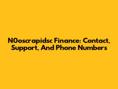 N0oscrapidsc Finance: Contact, Support, And Phone Numbers