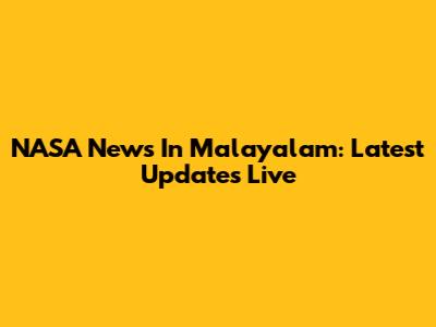 NASA News In Malayalam: Latest Updates Live