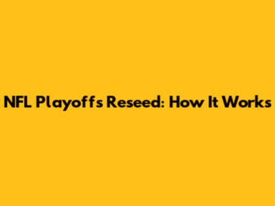 NFL Playoffs Reseed: How It Works