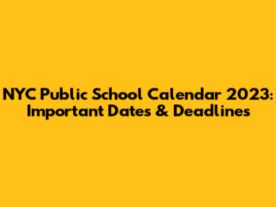 NYC Public School Calendar 2023: Important Dates & Deadlines