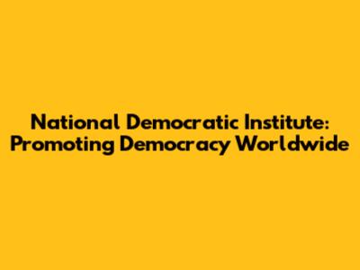 National Democratic Institute: Promoting Democracy Worldwide