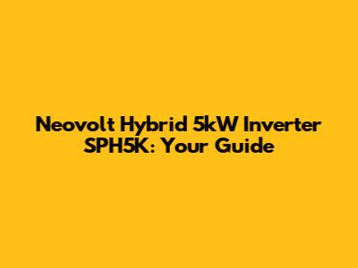 Neovolt Hybrid 5kW Inverter SPH5K: Your Guide