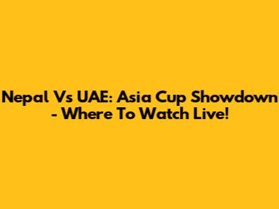 Nepal Vs UAE: Asia Cup Showdown - Where To Watch Live!