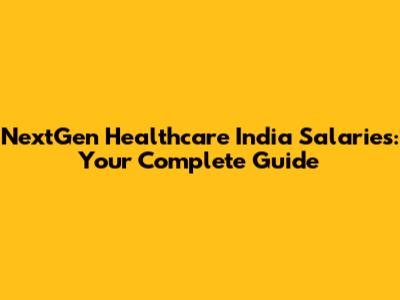 NextGen Healthcare India Salaries: Your Complete Guide