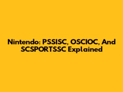Nintendo: PSSISC, OSCIOC, And SCSPORTSSC Explained