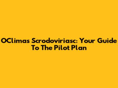 OClima's Scrodoviriasc: Your Guide To The Pilot Plan