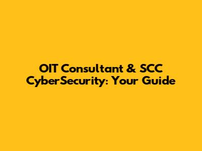 OIT Consultant & SCC CyberSecurity: Your Guide