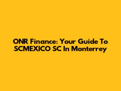 ONR Finance: Your Guide To SCMEXICO SC In Monterrey